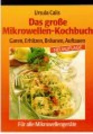 Das große Mikrowellen-Kochbuch : Für alle Mikrowellen-Geräte Garen, Erhitzen, Bräunen, Auftauen. Das große Mikrowellen-Kochbuch : Für alle Mikrowellen-Geräte Garen, Erhitzen, Bräunen, Auftauen.