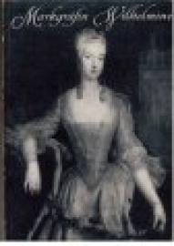 Markgräfin Wilhelmine von Bayreuth und ihre Welt Markgräfin Wilhelmine von Bayreuth und ihre Welt