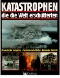 Katastrophen, die die Welt erschütterten.
