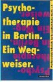 Psychotherapie in Berlin. Ein Wegweiser Psychotherapie in Berlin. Ein Wegweiser