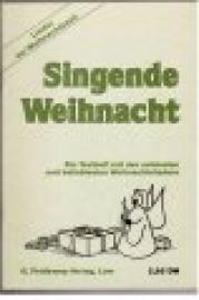 Singende Weihnacht. Ein Textheft mit den schönsten und beliebtesten Weihnachtsliedern. Singende Weihnacht. Ein Textheft mit den schönsten und beliebtesten Weihnachtsliedern.