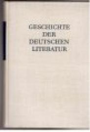 Geschichte der deutschen Literatur. Von den Anfängen bis 1160. Geschichte der deutschen Literatur. Von den Anfängen bis zur Gegenwart. Erster Band, zweiter Halbband.