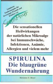 SPIRULINA. Die blaugrüne Wundernahrung. Die sensationellen Heilwirkungen der natürlichen Mikroalge bei Immunschwäche, Infektionen, Anämie, Allergien und vielem mehr. SPIRULINA. Die blaugrüne Wundernahrung. Die sensationellen Heilwirkungen der natürlichen Mikroalge bei Immunschwäche, Infektionen, Anämie, Allergien und vielem mehr.
