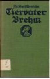 Tiervater Brehm. Seine Forschungsreisen. Ein Gedenkblatt zum 100. Geburstag. Tiervater Brehm. Seine Forschungsreisen. Ein Gedenkblatt zum 100. Geburstag.