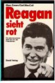 Reagan sieht rot. Die abenteuerliche Welt des 40. US-Präsidenten Reagan sieht rot. Die abenteuerliche Welt des 40. US-Präsidenten