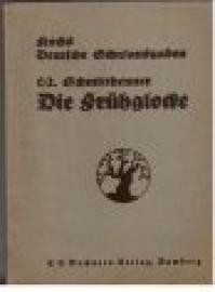 Die Frühglocke. Einführung und Erläuterungen von Dr. August Caselmann. Die Frühglocke. Einführung und Erläuterungen von Dr. August Caselmann.