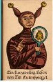 Ein kurzweilig Lesen von Till Eulenspiegel geboren aus dem Lande zu Brauschweig, wie er sein Leben vollbracht hat. Ein kurzweilig Lesen von Till Eulenspiegel geboren aus dem Lande zu Brauschweig, wie er sein Leben vollbracht hat.