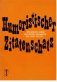 Humoristischer Zitatenschatz. Geflügelter Humor und heitere Weisheiten. Humoristischer Zitatenschatz. Geflügelter Humor und heitere Weisheiten.