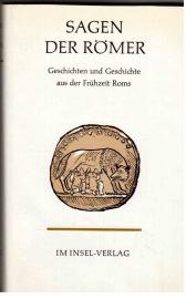 Die Sagen der Römer. Geschichten und Geschichte aus der Frühzeit Roms. Die Sagen der Römer. Geschichten und Geschichte aus der Frühzeit Roms.