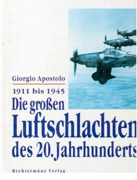 Die großen Luftschlachten des 20. Jahrhunderts. 1911 bis 1945. Die großen Luftschlachten des 20. Jahrhunderts. 1911 bis 1945.