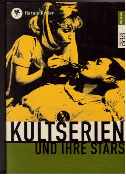 Kultserien und ihre Stars. Nebst einer Vorbemerkung des Serienhelden von Harry Rowohlt Kultserien und ihre Stars. Nebst einer Vorbemerkung des Serienhelden von Harry Rowohlt