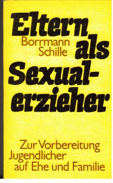 Eltern als Sexualerzieher. Zur Vorbereitung Jugendlicher auf Ehe und Familie. Eltern als Sexualerzieher. Zur Vorbereitung Jugendlicher auf Ehe und Familie.