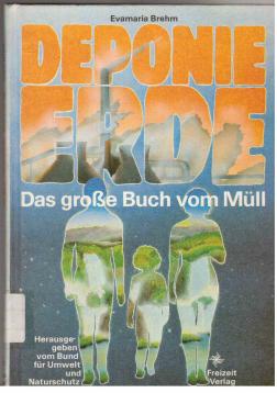 DEPONIE ERDE, Das große Buch vom Müll, Herausgegeben vom Bund für Umwelt und Naturschutz, Erstauflage, DEPONIE ERDE, Das große Buch vom Müll, Herausgegeben vom Bund für Umwelt und Naturschutz, Erstauflage,