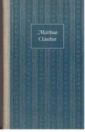 Matthias Claudius. Eine Auswahl aus den Schriften des Wandsbeker Boten. Matthias Claudius. Eine Auswahl aus den Schriften des Wandsbeker Boten.