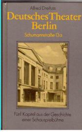 Deutsches Theater Berlin - Schumannstrasse 13a. Fünf Kapitel aus der Geschichte einer Schauspielbühne Deutsches Theater Berlin - Schumannstrasse 13a. Fünf Kapitel aus der Geschichte einer Schauspielbühne