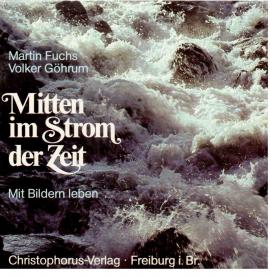 Mitten im Strom der Zeit. Mit Bildern leben. Mitten im Strom der Zeit. Mit Bildern leben.