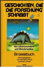Geschichten, die die Forschung schreibt. Bd.6. Von Lebenswundern und Wunderwelten. Ein Lesebuch. Geschichten, die die Forschung schreibt. Bd.6. Von Lebenswundern und Wunderwelten. Ein Lesebuch.