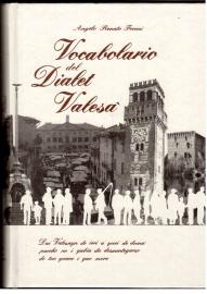 Vocabolario del Dialet Valesa. Dai Valsagn de ieri a quei de doma parche no i gabia da desmentegarse de tuc quano i gao moro Vocabolario del Dialet Valesa. Dai Valsagn de ieri a quei de doma parche no i gabia da desmentegarse de tuc quano i gao moro