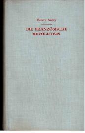 Die französische Revolution. Band I: Die Zertrümmerung des Königtums. Die französische Revolution. Band I: Die Zertrümmerung des Königtums.
