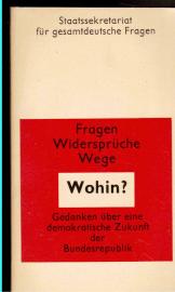 Wohin? Fragen, Widersprüche, Wege. Gedanken über eine demokratische Zukunft der Bundesrepublik Wohin? Fragen, Widersprüche, Wege. Gedanken über eine demokratische Zukunft der Bundesrepublik