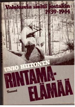 Rintamaelämää. Valokuvia sieltä jostakin 1939 - 1944. Rintamaelämää. Valokuvia sieltä jostakin 1939 - 1944.