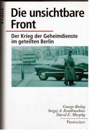 Die unsichtbare Front. Der Krieg der Geheimdienste im geteilten Berlin. Die unsichtbare Front. Der Krieg der Geheimdienste im geteilten Berlin.