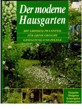 Der moderne Hausgarten. Mit großem Praxisteil für erfolgreiche Gestaltung und Pflege Der moderne Hausgarten. Mit großem Praxisteil für erfolgreiche Gestaltung und Pflege