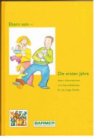 Eltern sein - Die ersten Jahre. Ideen, Informationen und Gesundheitstips für die junge Familie
