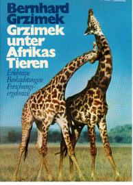 Grzimek unter Afrikas Tieren. Erlebnisse Beobachtungen Forschungsergebnisse Grzimek unter Afrikas Tieren. Erlebnisse Beobachtungen Forschungsergebnisse