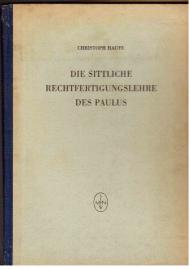 Die sittliche Rechtfertigungslehre des Paulus. Die sittliche Rechtfertigungslehre des Paulus.
