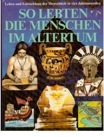 So lebten die Menschen im Altertum. Leben und Entwicklung der Menschheit in vier Jahrtausenden. So lebten die Menschen im Altertum. Leben und Entwicklung der Menschheit in vier Jahrtausenden.