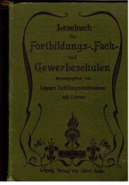 Lesebuch für Fortbildungs-, Fach- und Gewerbeschulen nebst sachkundigen Anhängen. A. Allgemeiner Teil Lesebuch für Fortbildungs-, Fach- und Gewerbeschulen nebst sachkundigen Anhängen. A. Allgemeiner Teil