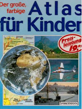 Der grosse, farbige Atlas für Kinder Der grosse, farbige Atlas für Kinder