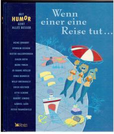 Mit Humor geht alles besser: Wenn einer eine Reise tut... Mit Humor geht alles besser: Wenn einer eine Reise tut...