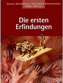 Die ersten Erfindungen: Geniale Erfindungen - großartige Entdeckungen 700.000 - 1200 v. Chr. Die ersten Erfindungen: Geniale Erfindungen - großartige Entdeckungen 700.000 - 1200 v. Chr.