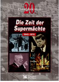 Unser 20. Jahrhundert: Die Zeit der Supermächte 1945 - 1970 Unser 20. Jahrhundert: Die Zeit der Supermächte 1945 - 1970