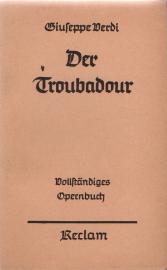 Der Troubadour. Oper in vier Aufzügen. Vollständiges Buch. Durchgearbeitet und herausgegeben von Georg Richard Kruse Der Troubadour. Oper in vier Aufzügen. Vollständiges Buch. Durchgearbeitet und herausgegeben von Georg Richard Kruse