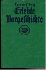 Erlebte Vorgeschichte. Wie ich in Deutschland ausgrub. Erlebte Vorgeschichte. Wie ich in Deutschland ausgrub.