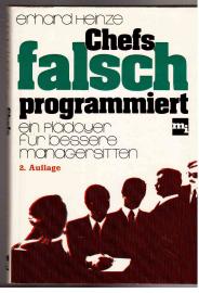 Chefs falsch programmiert - Ein Plädoyer für bessere Managersitten. Chefs falsch programmiert - Ein Plädoyer für bessere Managersitten.