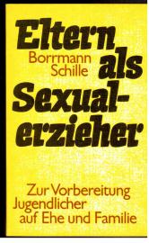 Eltern als Sexualerzieher. Zur Vorbereitung Jugendlicher auf Ehe und Familie. Eltern als Sexualerzieher. Zur Vorbereitung Jugendlicher auf Ehe und Familie.