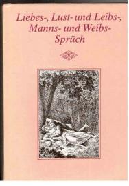 Liebes-, Lust- und Leibs-, Manns- und Weibssprüch. Liebes-, Lust- und Leibs-, Manns- und Weibssprüch.