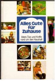 Alles Gute für Zuhause - Ideen, Tips und Kniffe rund um den Haushalt Alles Gute für Zuhause - Ideen, Tips und Kniffe rund um den Haushalt