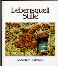 Lebensquell Stille - Gedanken und Bilder