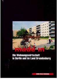 made in : Die Wohnungswirtschaft in Berlin und im Land Brandenburg made in : Die Wohnungswirtschaft in Berlin und im Land Brandenburg