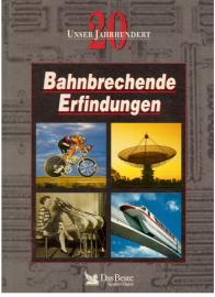 Unser 20. Jahrhundert: Bahnbrechende Erfindungen