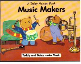 Music Makers: Teddy and Betsy Make Music (Teddy Horsley Books) Music Makers: Teddy and Betsy Make Music (Teddy Horsley Books)