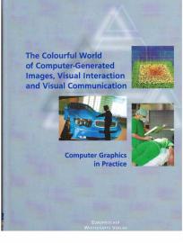 The Colourful World of Computer-Generated Images, Visual Interaction and Visual Communication. Computer Graphics in Practice. Technology transfer bridging research to new products, sciences and applications on the global market The Colourful World of Computer-Generated Images, Visual Interaction and Visual Communication. Computer Graphics in Practice. Technology transfer bridging research to new products, sciences and applications on the global market