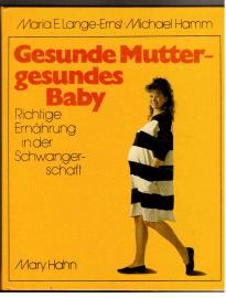 Gesunde Mutter - gesundes Baby : Richtige Ernährung in der Schwangerschaft Gesunde Mutter - gesundes Baby : Richtige Ernährung in der Schwangerschaft