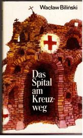 Das Spital am Kreuzweg. Roman Das Spital am Kreuzweg. Roman