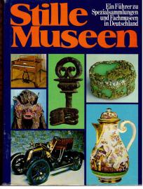 Stille Museen : Spezialsammlungen, Fachmuseen u. Gedenkstätten in Deutschland (Bundesrepublik u. Westberlin)